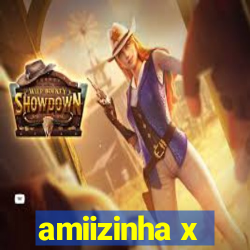 amiizinha x